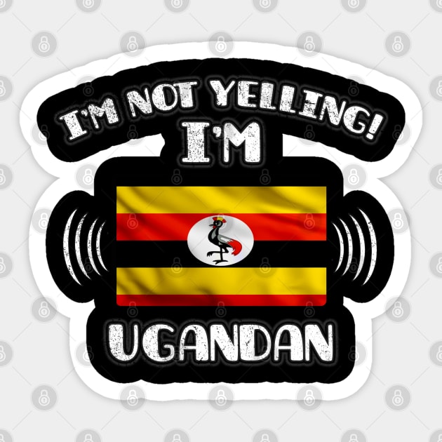 I'm Not Yelling I'm Ugandan - Gift for Ugandan With Roots From Uganda Sticker by Country Flags